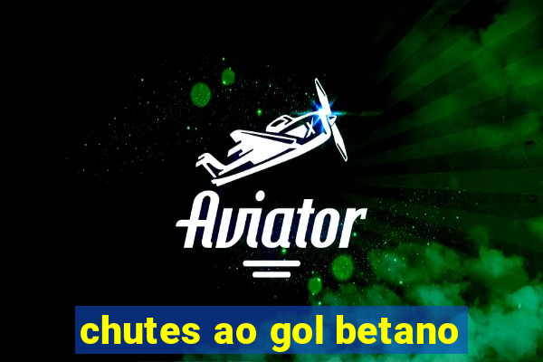 chutes ao gol betano